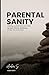 Parental Sanity: Helping yourself and your child navigate mental wellbeing. Includes tips and exercises