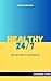 HEALTHY 24/7: THE 5 KEY Ste...