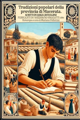 Tradizioni popolari della provincia di Macerata.: Estratto da SCRITTI DI LUIGI CASTELLANI PUBBLICATI DA NAZZARENO ANGELETTI 1889 (Italian Edition)