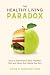 The Healthy Living Paradox by Katie P. Maloney