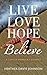 LIVE LOVE HOPE BELIEVE: A C...