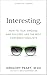 Interesting.: How to Talk, Engage, and Succeed Like the Best Conversationalists