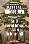 Sub cerul liber, stăm în lumină by Barbara Kingsolver