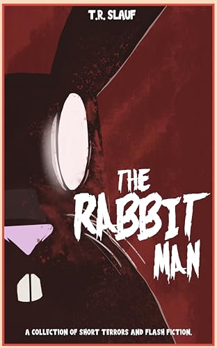 The Rabbit Man: A Collection of Short Terrors & Flash Fiction (Kindle Edition)