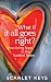 What If It All Goes Right? by Scarlet V Keys