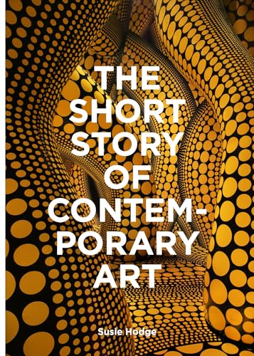 The Short Story of Contemporary Art: A Pocket Guide to Key Movements, Works, Themes & Techniques