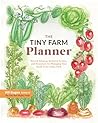 The Tiny Farm Planner: Record Keeping, Seasonal To-Dos, and Resources for Managing Your Small-Scale Home Farm The Tiny Farm Planner: Record Keeping, Seasonal To-Dos, and Resources for Managing Your Small-Scale Home Farm