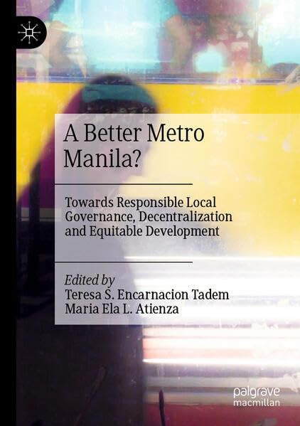 A Better Metro Manila?: Towards Responsible Local Governance, Decentralization and Equitable Development (Paperback)
