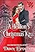 A Hellion's Christmas Kiss (Connected by a Kiss) by Dawn Brower