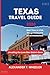 TEXAS TRAVEL GUIDE 2024: Te...