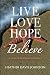 LIVE LOVE HOPE BELIEVE: A C...