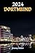 Dortmund Travel Guide 2024:...