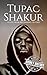 Tupac Shakur: A Life from Beginning to End (Biographies of Musicians)