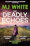 The Deadly Echoes by M.J. White