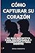 CÓMO CAPTURAR SU CORAZÓN: S...