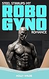 Book cover for Steel Stirrups: My Robo Gyno Romance
