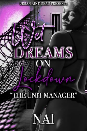 Wet Dreams On Lockdown: The Unit Manager (Kindle Edition)