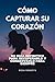 CÓMO CAPTURAR SU CORAZÓN: S...