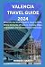 VALENCIA TRAVEL GUIDE 2024 by Robert Harry