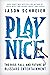 Play Nice: The Rise, Fall, ...