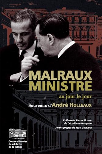 Malraux ministre au jour le jour: Souvenirs d'André Holleaux, conseiller d'Etat, directeur du Cabinet d'André Malraux de 1962 à 1965 (French Edition)