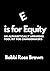 E is for Equity: An Alphabetically Arranged Tool Kit for Change Makers