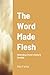 The Word Made Flesh: Defend...