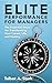 Elite Performance for Managers: The Essential Steps for Transforming Your Career, Life, and Destiny