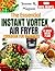 The Essential Instant Vortex Air Fryer Cookbook For Beginners: 1800 Days of Delicious and Healthy Air Fryer Oven Recipes For Busy People On a Budget Plus A 6 Week Meal Plan