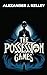 The Possession Games by Alexander Kelley The Possession Games by Alexander Kelley