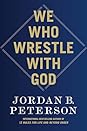 We Who Wrestle with God: Perceptions of the Divine