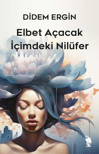 Elbet Açacak İçimdeki Nilüfer (Paperback)