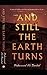 And Still The Earth Turns: ...
