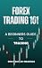 Forex Trading 101 A Beginners Guide to Trading by Emily Butler-Meadows
