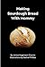 Making Sourdough Bread With...