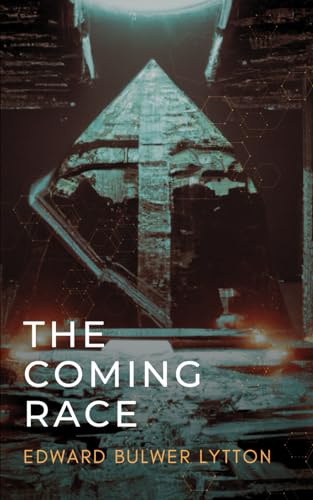 The Coming Race: The 1871 Bulwer Lytton Alternate History Sci Fi Novel