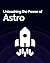 Unleashing the Power of Astro