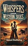 Whispers Under Western Skies (Untamed Hearts of the West) Whispers Under Western Skies (Untamed Hearts of the West)