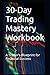 30-Day Trading Mastery Workbook: A Trader's Blueprint for Financial Success