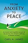 From Anxiety to Peace: An honest and insightful account of my journey from deepest suffering to blissful recovery