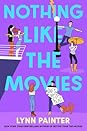 Nothing Like the Movies by Lynn Painter