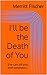 I'll be the Death of You by Merritt Fischer