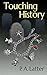Touching History by P. A. Latter