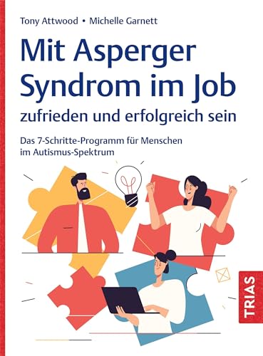 Mit Asperger-Syndrom im Job zufrieden und erfolgreich sein: Das 7-Schritte-Programm für Menschen im Autismus-Spektrum (German Edition)