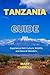TANZANIA TRAVEL GUIDE 2024:...