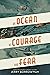 An Ocean of Courage and Fear