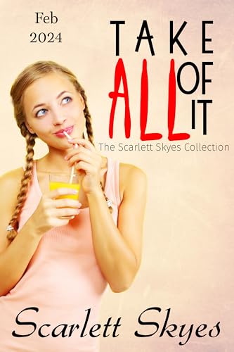 Take All Of It February 2024: The Scarlett Skyes Collection (Kindle Edition)