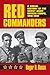 Red Commanders: A Social History of the Soviet Army Officer Corps, 1918-1991 (Modern War Studies)