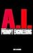 AI Foundations of Prompt Engineering: Easy To Read Guide Introducing the Foundations Of Prompt Engineering and AI