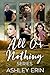All or Nothing Complete Series by Ashley Erin All or Nothing Complete Series by Ashley Erin
